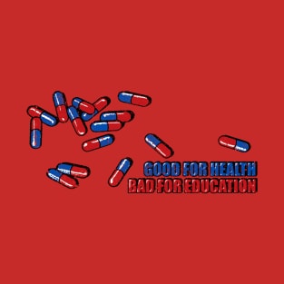 Capsules: Good For Health Bad For Education T-Shirt