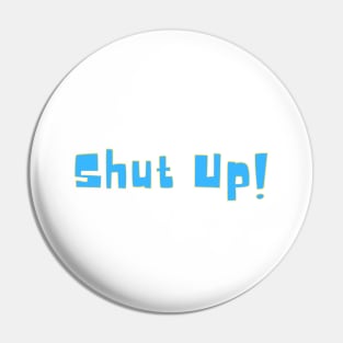 Shut up! Pin