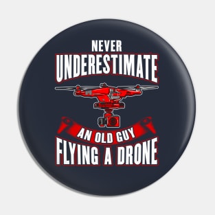 Never Underestimate An Old Guy Flying A Drone Pin