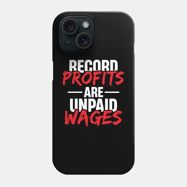 Record Profits are Unpaid Wages Phone Case by Voices of Labor