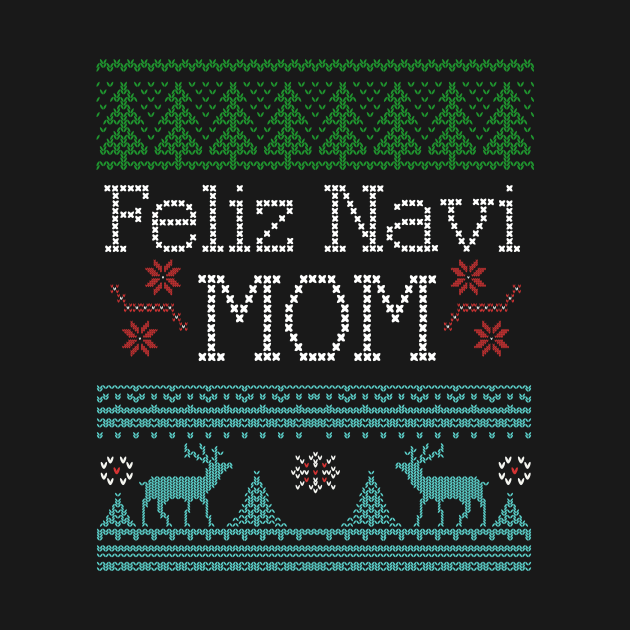 Feliz Navi Mom Ugly Christmas Funny Mom Holiday by Brobocop