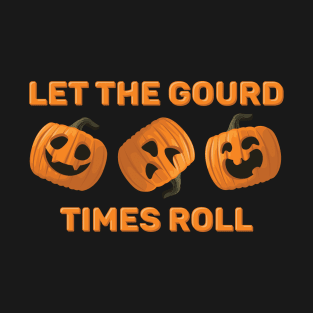 Let The Gourd Times Roll T-Shirt