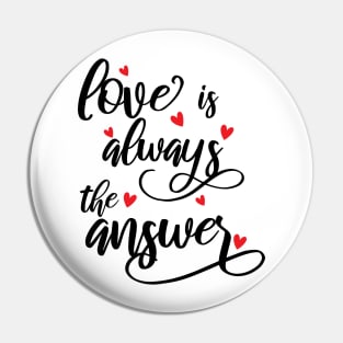 Love Is Always The Answer happy Pin