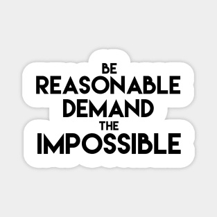 Be reasonable demand the impossible Magnet