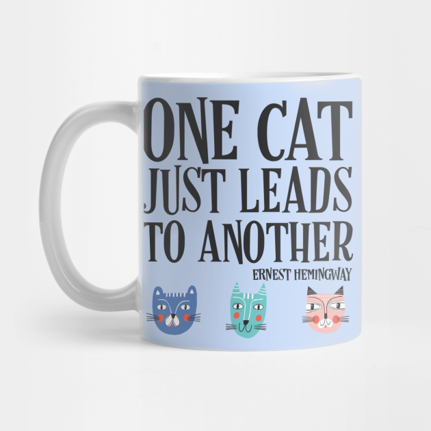 One cat just leads to another - Ernest Hemingway quote ...