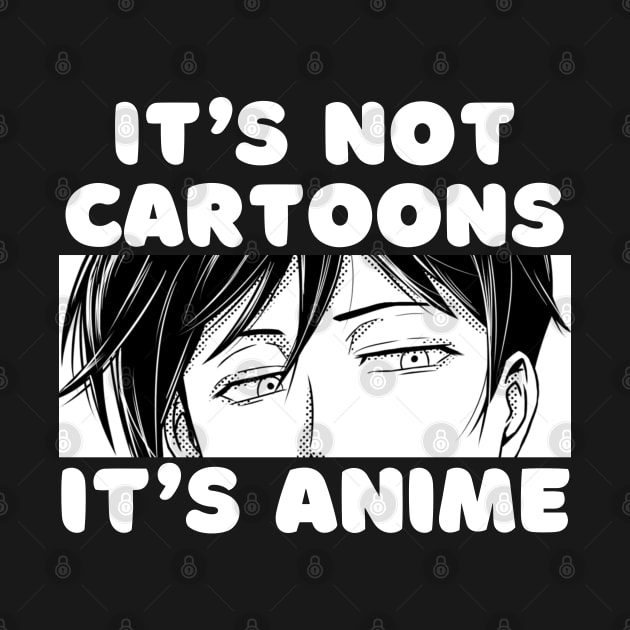 Anime Merch Gift It's Not Cartoons It's Anime by Murray's Apparel