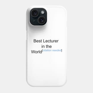 Best Lecturer in the World - Citation Needed! Phone Case