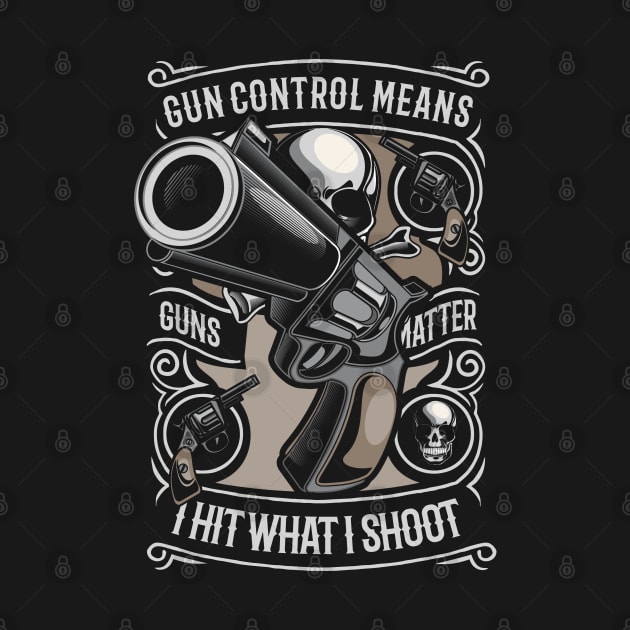 Gun Series: Gun Control Means I Hit What I Shoot by Jarecrow 