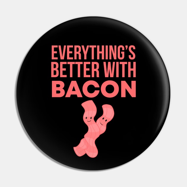 Everything's Better With Bacon Pin by My Tribe Apparel