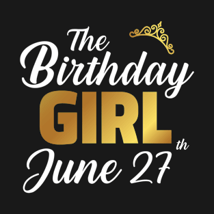 The Birthday Girl June 27th T-Shirt