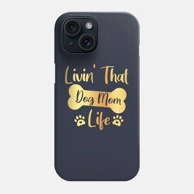 Livin' That Dog Mom Life / Livin That Dog Mom Life / Livin' That Dog Mom Life gold Phone Case by TeeAMS