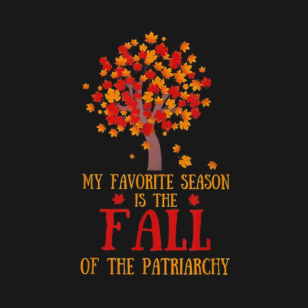 My Favorite Season Is The Fall Of The Patriarchy by Fowlerbg