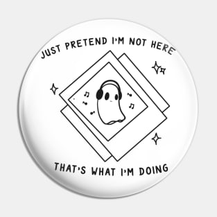 Just Pretend I'm Not Here Pin