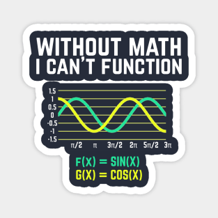 Without Math I Can't Function T-shirt funny science Magnet