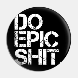 Do Epic Shit - Bold, Motivational - Entrepreneur, Start-up Spirit Pin