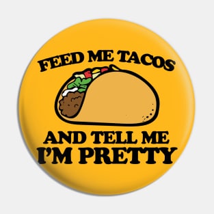 Feed me tacos and tell me I'm pretty Pin