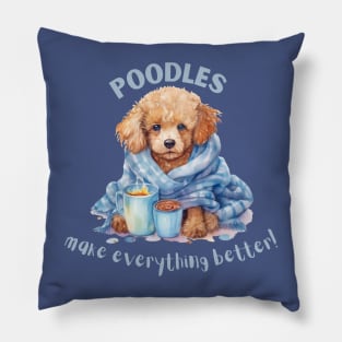 Poodles make everything better Pillow