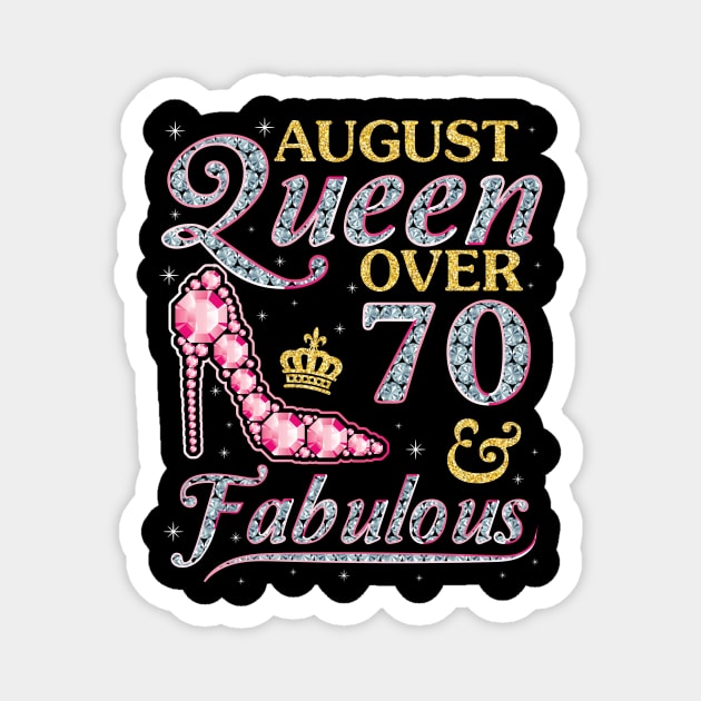 August Queen Over 70 Years Old And Fabulous Born In 1950 Happy Birthday To Me You Nana Mom Daughter Magnet by DainaMotteut