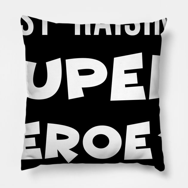 Busy Raising Super Heores Pillow by evermedia