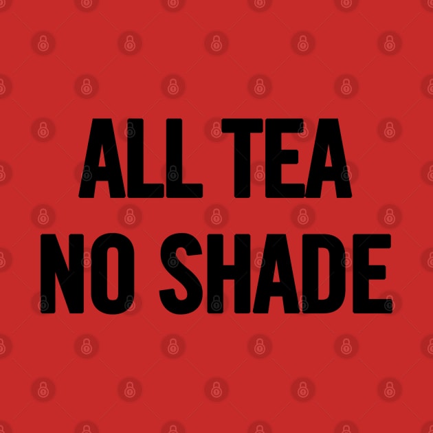 All Tea No Shade by sergiovarela