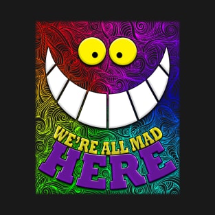 We're All Mad Here Quote Wonderland Cheshire Cat T-Shirt
