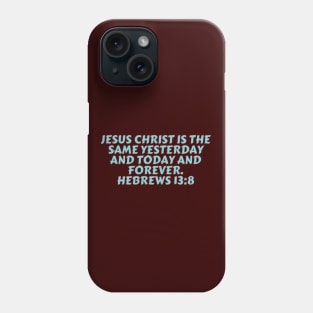 Bible Verse Hebrews 13:8 Phone Case