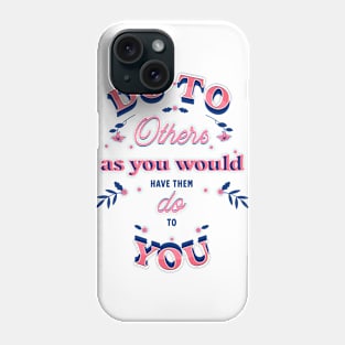 Do to others as you would have them do to you. Phone Case