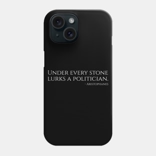 Under Every Stone Lurks A Politician - Ancient Greek Comedy Phone Case