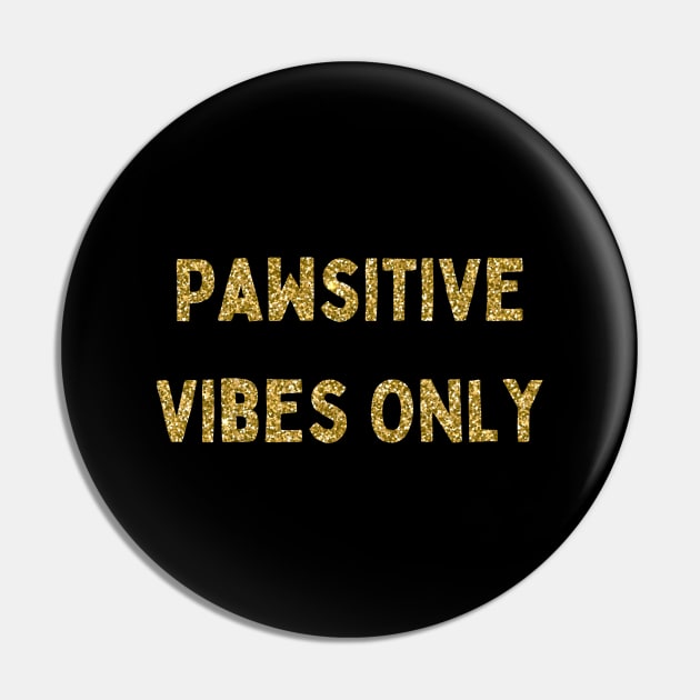 Pawsitive Vibes Only, Love Your Pet Day, Gold Glitter Pin by DivShot 