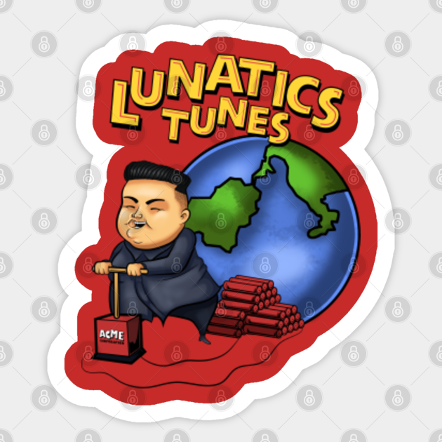 Lunatic Tunes Kim Jong Un Funny - Looney Tunes - Sticker | TeePublic
