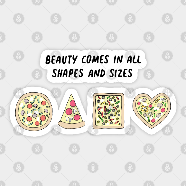 Pizza Beauty Comes In All Shapes And Sizes Pizza Pegatina Teepublic Mx