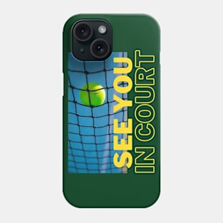 Tennis shirt - See you in court Phone Case