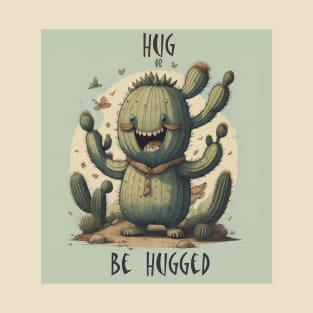 Hug or be hugged T-Shirt