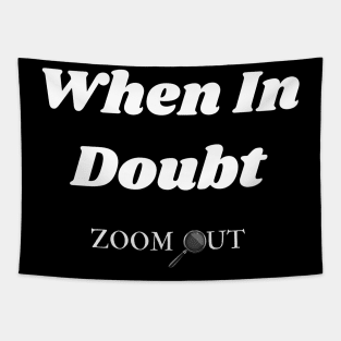 When in Doubt Zoom Out Tapestry