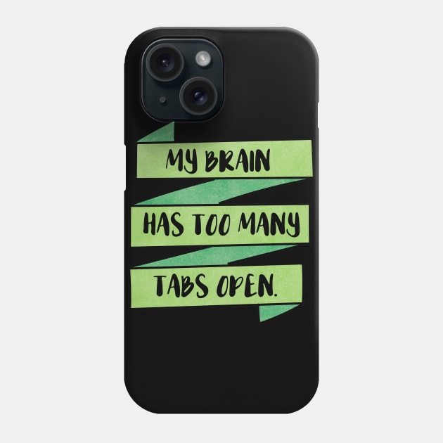 My Brain Has Too Many Tabs Open Phone Case by chicalookate