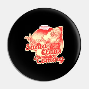 Santa Claus is Coming That's What She Said Christmas Pin