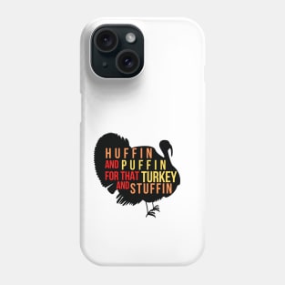 HUFFIN' and PUFFIN' FOR THAT TURKEY AND STUFFIN' Phone Case