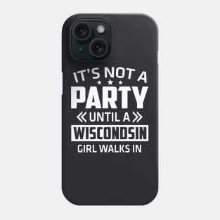 It Is Not A Party Until A Wiscondsin Girl Walks In Wife Phone Case