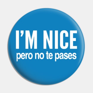 I’m nice pero no te pases Pin