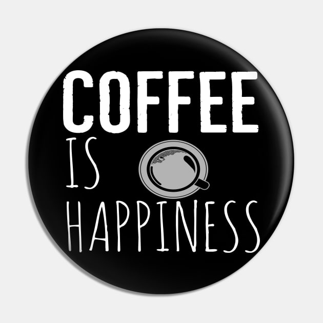 Coffee Is Happiness Funny Pin by Happy - Design