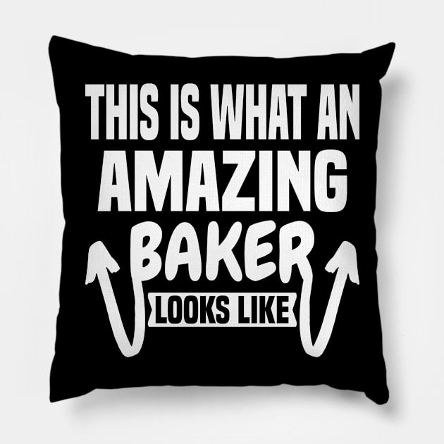 This Is What An Amazing Baker Looks Like Pillow by Dhme