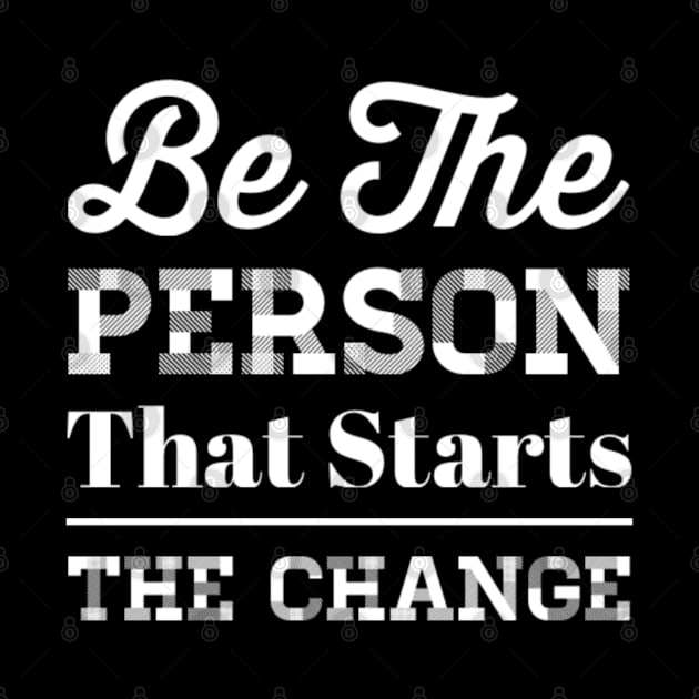 Inspiring Be The Person The Starts The Change Equal Rights Saying by egcreations