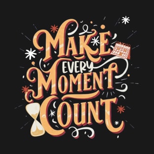 Make every moment count new year quote T-Shirt