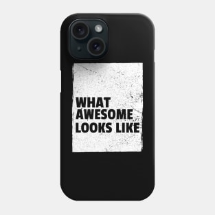 What Awesome Looks Like Phone Case