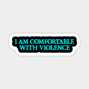 I Am Comfortable With Violence Sarcasm Funny Gift Sarcastic Magnet