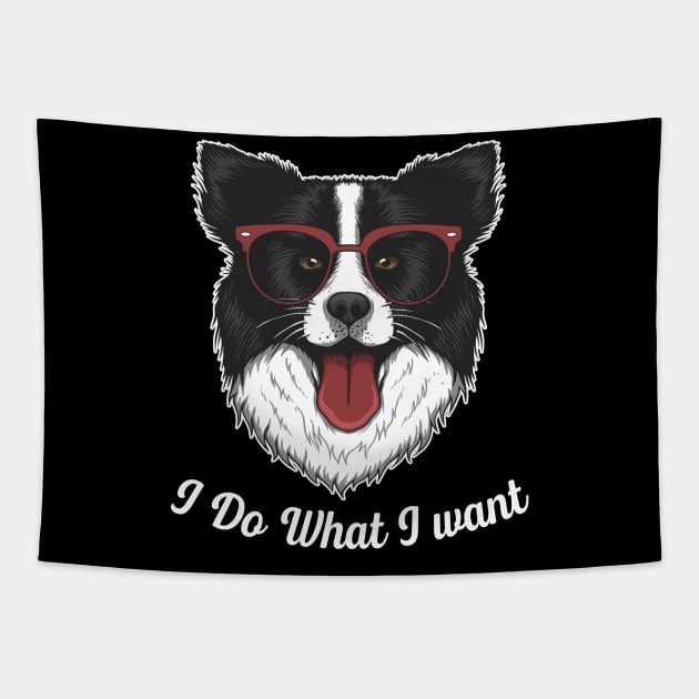 Chic Canine Coats Collie I Do What I Want Tee Border Tee Tapestry by Merle Huisman