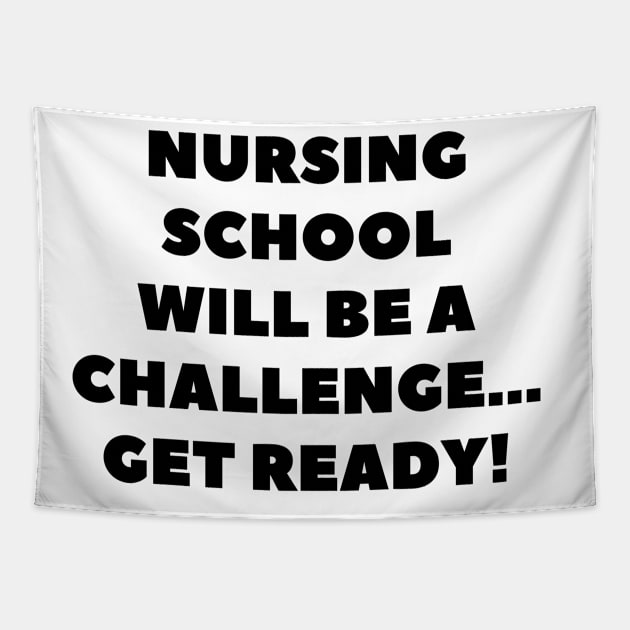 Nursing school will be a challenge Get ready! Tapestry by Word and Saying