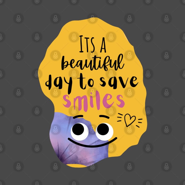 Dentists T-shirt " It's a beautiful day to save smiles" by Artistifications