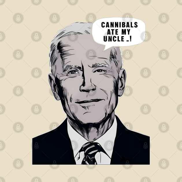 Cannibals Ate My Uncle - Biden Election 2024 by ARTSYVIBES111