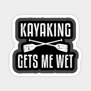 Kayaking Gets Me Wet Funny Kayak Kayaker Gift Vintage Magnet